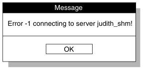 begin figure description - Error message window stating "Error -1 connecting to server judith_shm!" with OK button - end figure description